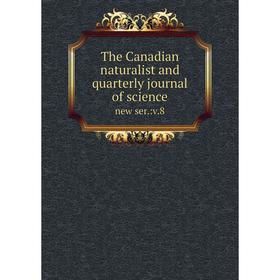 

Книга The Canadian naturalist and quarterly journal of science new ser.:v. 8