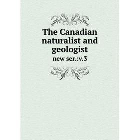 

Книга The Canadian naturalist and geologist new ser.:v. 3