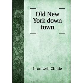 

Книга Old New York down town