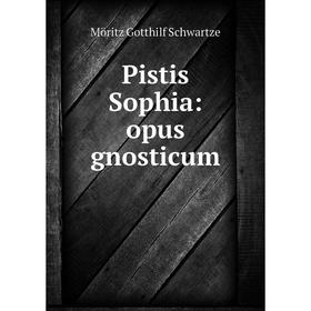 

Книга Pistis Sophia: opus gnosticum