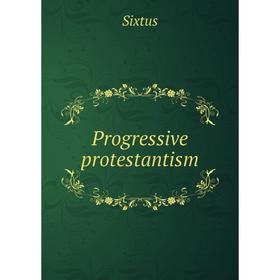 

Книга Progressive protestantism