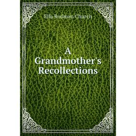 

Книга A Grandmother's Recollections