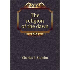 

Книга The religion of the dawn