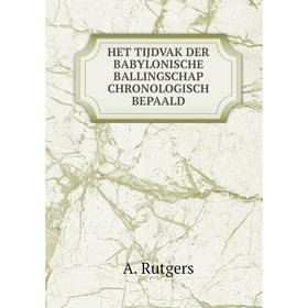

Книга HET TIJDVAK DER BABYLONISCHE BALLINGSCHAP CHRONOLOGISCH BEPAALD