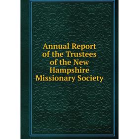

Книга Annual Report of the Trustees of the New Hampshire Missionary Society