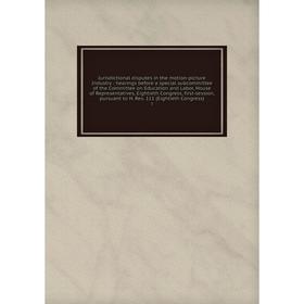 

Книга Jurisdictional disputes in the motion-picture Industry: hearings before a special subcommittee of the Committee on Education and Labor, House of