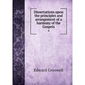 

Книга Dissertations upon the principles and arrangement of a harmony of the Gospels 4