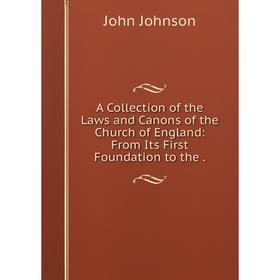 

Книга A Collection of the Laws and Canons of the Church of England: From Its First Foundation to the.