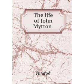 

Книга The life of John Mytton