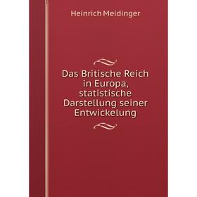 

Книга Das Britische Reich in Europa, statistische Darstellung seiner Entwickelung