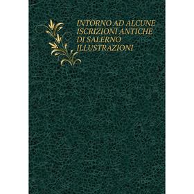 

Книга INTORNO AD ALCUNE ISCRIZIONI ANTICHE DI SALERNO ILLUSTRAZIONI