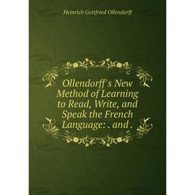 

Книга Ollendorff's New Method of Learning to Read, Write, and Speak the French Language
