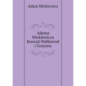 

Книга Adama Mickiewicza Konrad Wallenrod i Grazyna
