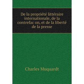 

Книга De la propriété littéraire internationale, de la contrefaçon, et de la liberté de la presse