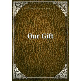 

Книга Our Gift