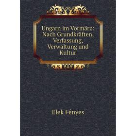

Книга Ungarn im Vormärz: Nach Grundkräften, Verfassung, Verwaltung und Kultur