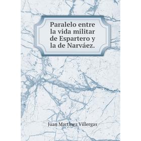 

Книга Paralelo entre la vida militar de Espartero y la de Narváez