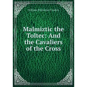 

Книга Malmiztic the Toltec: And the Cavaliers of the Cross