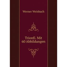 

Книга Trionfi. Mit 60 Abbildungen
