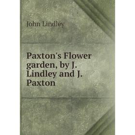 

Книга Paxton's Flower garden, by J. Lindley and J. Paxton