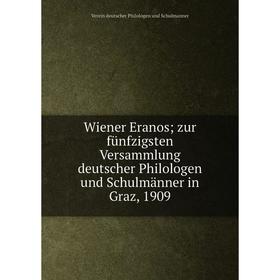 

Книга Wiener Eranos; zur fünfzigsten Versammlung deutscher Philologen und Schulmänner in Graz, 1909