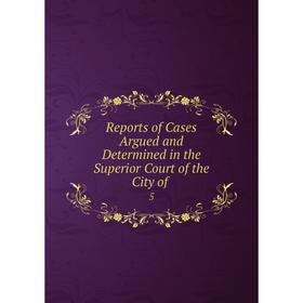 

Книга Reports of Cases Argued and Determined in the Superior Court of the City of. 5