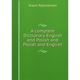 

Книга A complete Dictionary English and Polish and Polish and English