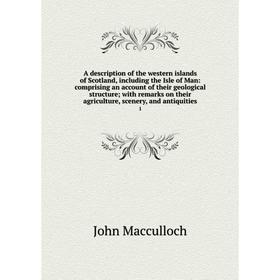 

Книга A description of the western islands of Scotland, including the Isle of Man: comprising an account of their geological structure; with remarks o