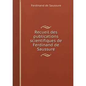 

Книга Recueil des publications scientifiques de Ferdinand de Saussure