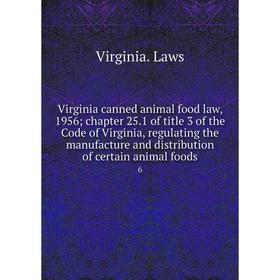 

Книга Virginia canned animal food law, 1956; chapter 25. 1 of title 3 of the Code of Virginia, regulating the manufacture and distribution of certain