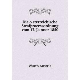 

Книга Die österreichische Strafprocessordnung vom 17. Jänner 1850