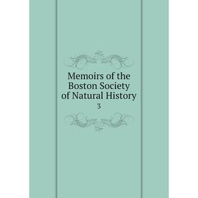

Книга Memoirs of the Boston Society of Natural History 3
