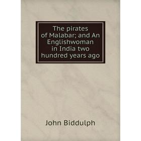 

Книга The pirates of Malabar; and An Englishwoman in India two hundred years ago