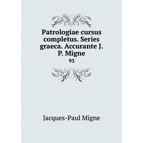 

Книга Patrologiae cursus completus. Series graeca. Accurante J. P. Migne 93