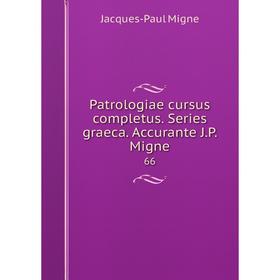 

Книга Patrologiae cursus completus. Series graeca. Accurante J. P. Migne 66