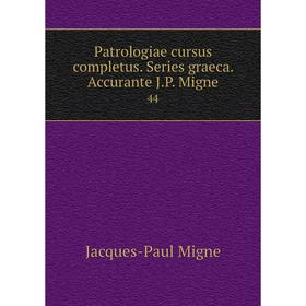 

Книга Patrologiae cursus completus. Series graeca. Accurante J. P. Migne 44