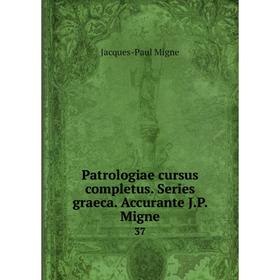 

Книга Patrologiae cursus completus. Series graeca. Accurante J. P. Migne 37