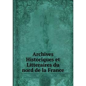 

Книга Archives Historiques et Litteraires du nord de la France