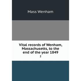 

Книга Vital records of Wenham, Massachusetts, to the end of the year 1849 2