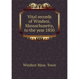 

Книга Vital records of Windsor, Massachusetts, to the year 1850