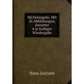 

Книга Michelangelo Mit 26 Abbildungen, darunter 4 in farbiger Wiedergabe