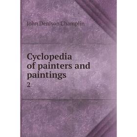 

Книга Cyclopedia of painters and paintings 2