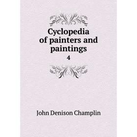 

Книга Cyclopedia of painters and paintings 4