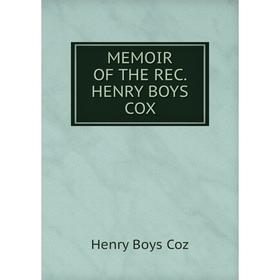 

Книга MEMOIR of the REC HENRY BOYS COX