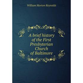 

Книга A brief history of the First Presbyterian Church of Baltimore