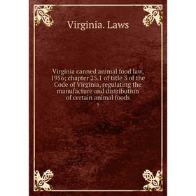 

Книга Virginia canned animal food law, 1956; chapter 25. 1 of title 3 of the Code of Virginia, regulating the manufacture and distribution of certain