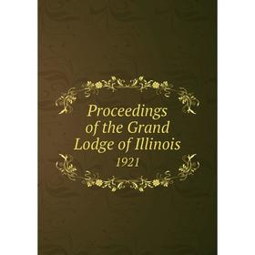 

Книга Proceedings of the Grand Lodge of Illinois 1921