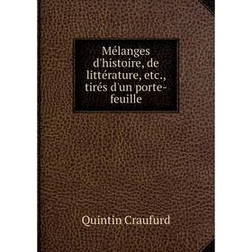 

Книга Mélanges d'histoire, de littérature, tirés d'un porte-feuille