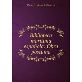 

Книга Biblioteca maritima española: Obra póstuma