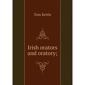 

Книга Irish orators and oratory;